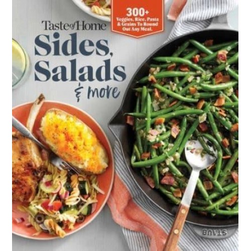 Taste of Home Sides, Salads & More 345 Side Dishes, Pasta Salads, Leafy Greens, Breads & Other Enticing Ideas That Round Out Meals.