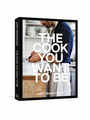 The Cook You Want to Be Everyday Recipes to Impress