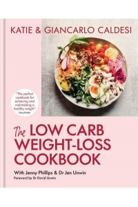 The Low Carb Weight-Loss Cookbook How to Lose Weight and Change Your Life in 6 Weeks