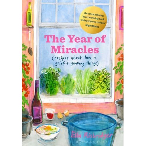 The Year of Miracles (Recipes About Love + Grief + Growing Things)