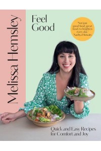 Feel Good Quick and Easy Recipes for Comfort and Joy