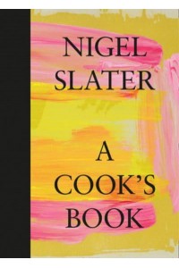 A Cook's Book The Essential Nigel Slater