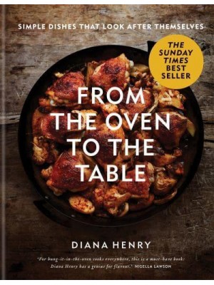 From the Oven to the Table Simple Dishes That Look After Themselves
