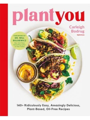 PlantYou 140+ Ridiculously Easy, Amazingly Delicious Plant-Based Oil-Free Recipes
