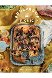 Foolproof Picnic 60 Delightful Dishes to Enjoy Outdoors