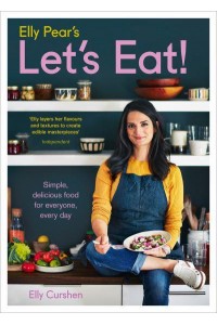 Elly Pear's Let's Eat! Simple, Delicious Food for Everyone, Every Day