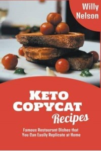 Keto Copycat Recipes: Famous Restaurant Dishes that You Can Easily Replicate at Home - Willy Nelson Copycat Recipes