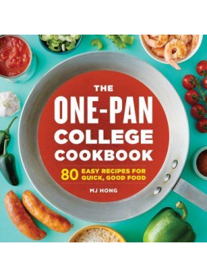 The One-Pan College Cookbook 80 Easy Recipes for Quick, Good Food