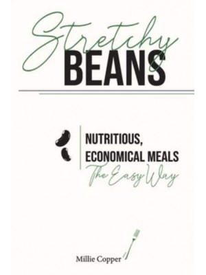 Stretchy Beans: Nutritious, Economical Meals the Easy Way
