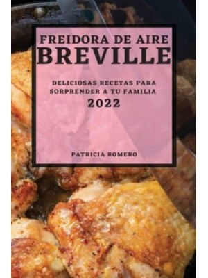 FREIDORA DE AIRE BREVILLE 2022: DELICIOSAS RECETAS PARA SORPRENDER A TU FAMILIA