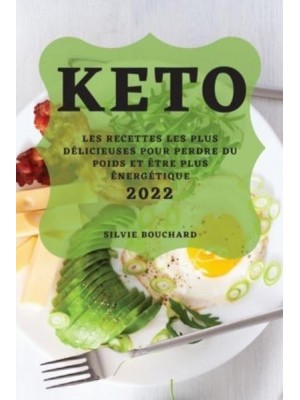 KETO 2022: LES RECETTES LES PLUS DÉLICIEUSES POUR PERDRE DU POIDS ET ÊTRE PLUS ÉNERGÉTIQUE