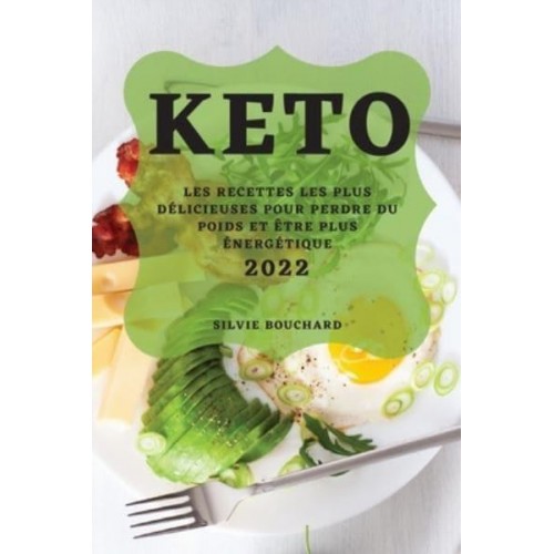 KETO 2022: LES RECETTES LES PLUS DÉLICIEUSES POUR PERDRE DU POIDS ET ÊTRE PLUS ÉNERGÉTIQUE