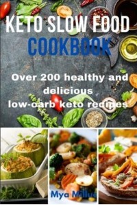 Keto Slow Food Cookbook: Over 200 healthy and delicious low-carb keto recipes