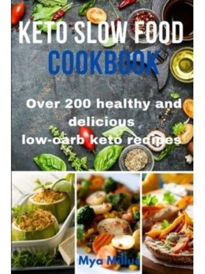 Keto Slow Food Cookbook: Over 200 healthy and delicious low-carb keto recipes