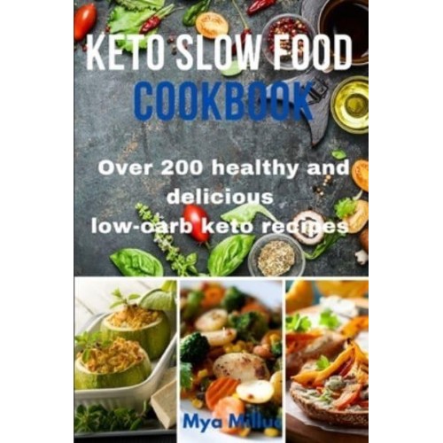 Keto Slow Food Cookbook: Over 200 healthy and delicious low-carb keto recipes