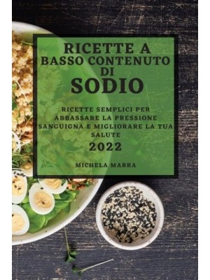 RICETTE A BASSO CONTENUTO DI SODIO 2022: RICETTE SEMPLICI PER ABBASSARE LA PRESSIONE SANGUIGNA E MIGLIORARE LA TUA SALUTE