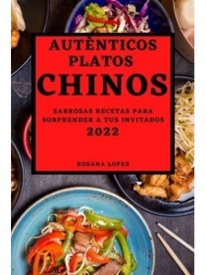 AUTÈNTICOS PLATOS CHINOS 2022: SABROSAS RECETAS PARA SORPRENDER A TUS INVITADOS