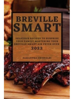 BREVILLE SMART 2022: DELICIOUS RECIPES TO SURPRISE YOUR FAMILY MASTERING YOUR BREVILLE SMART AIR FRYER OVEN