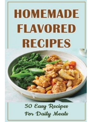 Homemade Flavored Recipes 50 Easy Recipes For Daily Meals