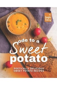 Ode to a Sweet Potato: Poetically Delicious Sweet Potato Recipes