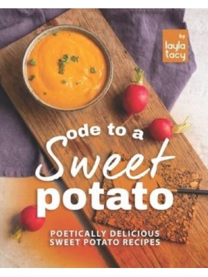 Ode to a Sweet Potato: Poetically Delicious Sweet Potato Recipes