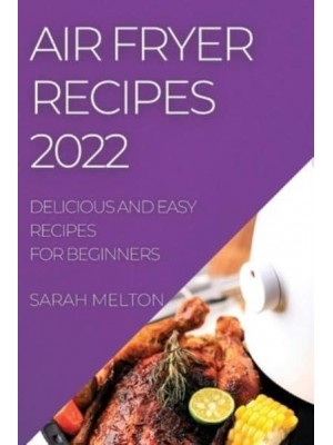 AIR FRYER RECIPES 2022: DELICIOUS AND EASY RECIPES FOR BEGINNERS