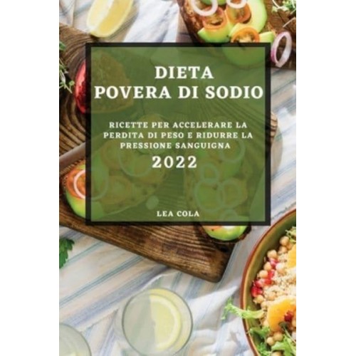 DIETA POVERA DI SODIO 2022: RICETTE PER ACCELERARE LA PERDITA DI PESO E RIDURRE LA PRESSIONE SANGUIGNA