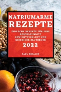 NATRIUMARME REZEPTE 2022: EINFACHE REZEPTE FÜR EINE BESCHLEUNIGTE GEWICHTSVERLUST UND NIEDRIGER BLUTDRUCK