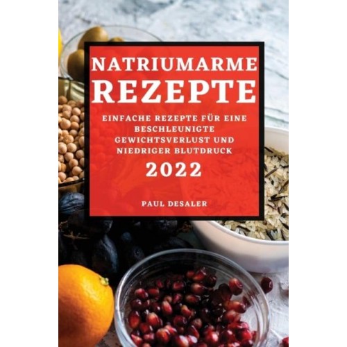 NATRIUMARME REZEPTE 2022: EINFACHE REZEPTE FÜR EINE BESCHLEUNIGTE GEWICHTSVERLUST UND NIEDRIGER BLUTDRUCK