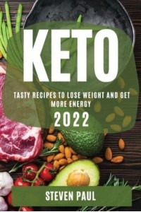 KETO 2022: TASTY RECIPES TO LOSE WEIGHT AND GET MORE ENERGY