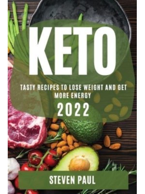 KETO 2022: TASTY RECIPES TO LOSE WEIGHT AND GET MORE ENERGY