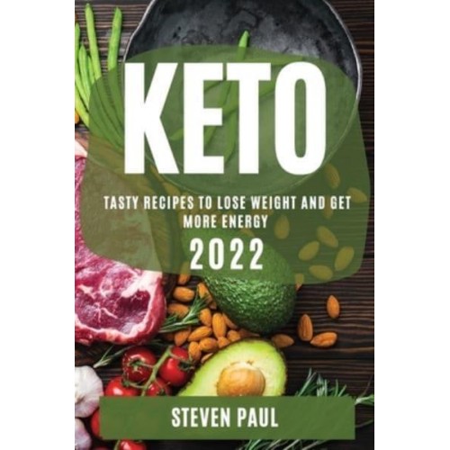 KETO 2022: TASTY RECIPES TO LOSE WEIGHT AND GET MORE ENERGY