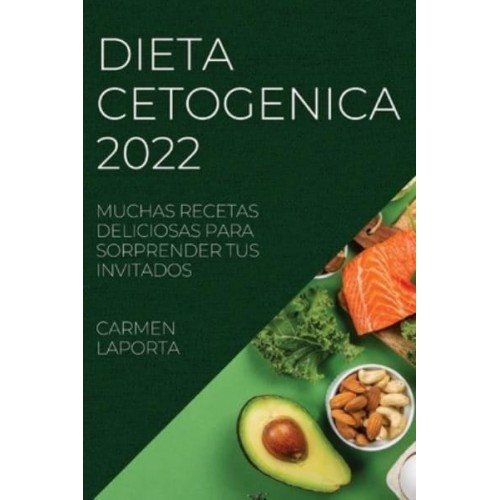 DIETA CETOGENICA 2022: MUCHAS RECETAS DELICIOSAS PARA SORPRENDER TUS INVITADOS