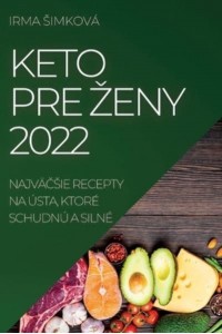 KETO PRE ŽENY 2022: NAJVÄČŠIE RECEPTY NA ÚSTA, KTORÉ SCHUDNÚ A SILNÉ