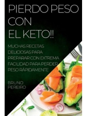 PIERDO PESO CON EL KETO!!: MUCHAS RECETAS DELICIOSAS PARA PREPARAR CON EXTREMA FACILIDAD PARA PERDER PESO RÁPIDAMENTE