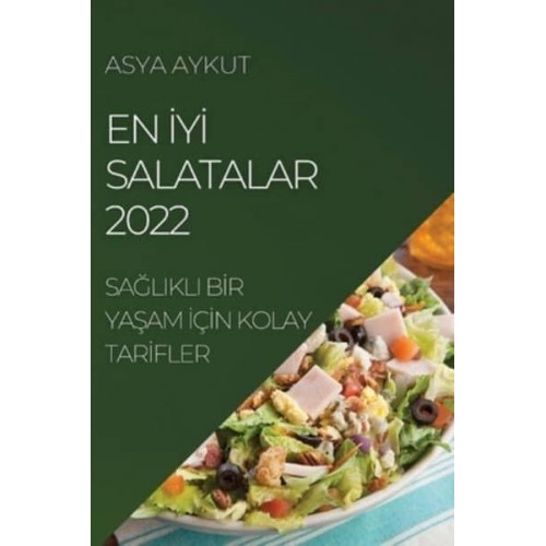 EN İYİ SALATALAR 2022: SAĞLIKLI BİR YAŞAM İÇİN KOLAY TARİFLER