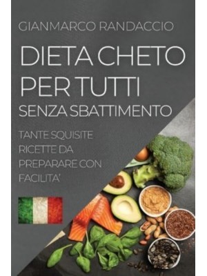 DIETA CHETO PER TUTTI SENZA SBATTIMENTO: TANTE SQUISITE RICETTE DA PREPARARE CON FACILITA'