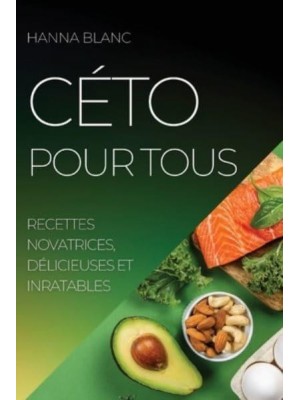 CÉTO POUR TOUS: RECETTES NOVATRICES, DÉLICIEUSES ET INRATABLES