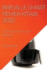 BREVILLE SMART YEMEK KİTABI 2022: LEZZETLİ, KOLAY VE HIZLI TARİFLER