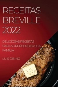 RECEITAS BREVILLE 2022: DELICIOSAS RECEITAS PARA SURPREENDER SUA FAMÍLIA