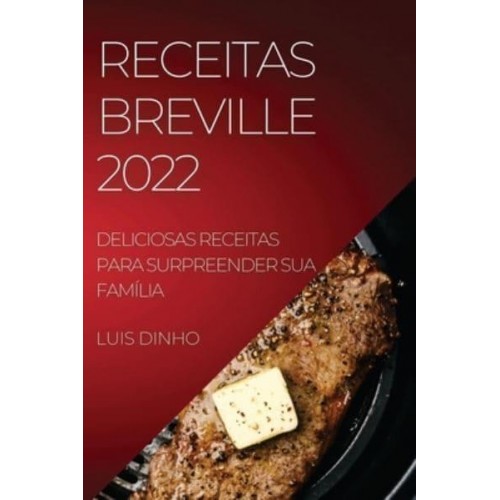 RECEITAS BREVILLE 2022: DELICIOSAS RECEITAS PARA SURPREENDER SUA FAMÍLIA