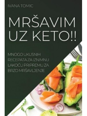 MRŠAVIM UZ KETO!!: MNOGO UKUSNIH RECEPATA ZA IZNIMNU LAKOĆU PRIPREMU ZA BRZO MRŠAVLJENJE