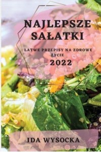 NAJLEPSZE SAŁATKI 2022: NAJLEPSZE SAŁATKI 2022