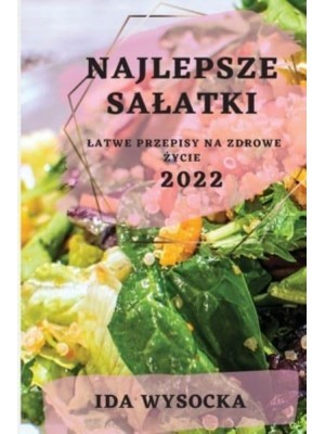 NAJLEPSZE SAŁATKI 2022: NAJLEPSZE SAŁATKI 2022