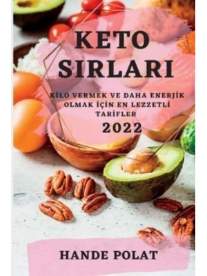 KETO SIRLARI 2022: KİLO VERMEK VE DAHA ENERJİK OLMAK İÇİN EN LEZZETLİ TARİFLER