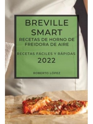 BREVILLE SMART RECETAS DE HORNO DE FREIDORA DE AIRE 2022: RECETAS FÁCILES Y RÁPIDAS