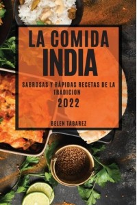 LA COMIDA INDIA 2022: SABROSAS Y RÁPIDAS RECETAS DE LA TRADICION