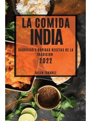 LA COMIDA INDIA 2022: SABROSAS Y RÁPIDAS RECETAS DE LA TRADICION