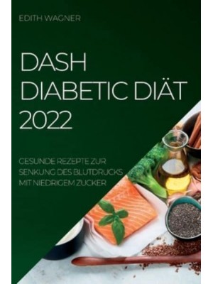 DASH DIABETIC DIÄT 2022: GESUNDE REZEPTE ZUR SENKUNG DES BLUTDRUCKS MIT NIEDRIGEM ZUCKER