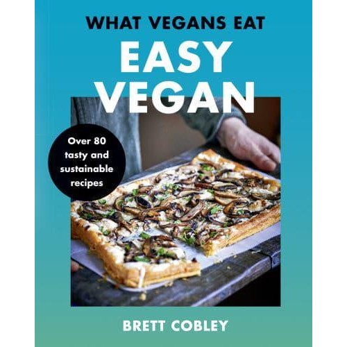 What Vegans Eat - Easy Vegan! Over 80 Tasty and Sustainable Recipes